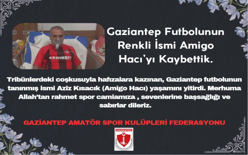 Gaziantep Futbol Camiası Amigo Hacı’yı Kaybetti